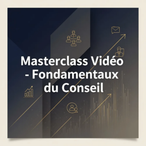 Masterclass Vidéo - Fondamentaux du Conseil