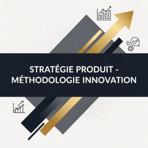 Stratégie Produit - Méthodologie Innovation
